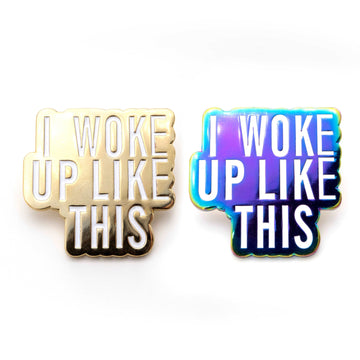 I woke up like this hard enamel pin